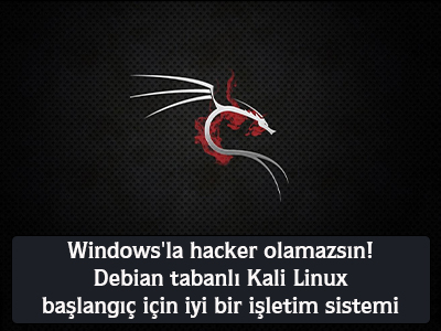 Windowsla hacker olamazsın! Debian tabanlı Kali Linux başlangıç için iyi bir işletim sistemi